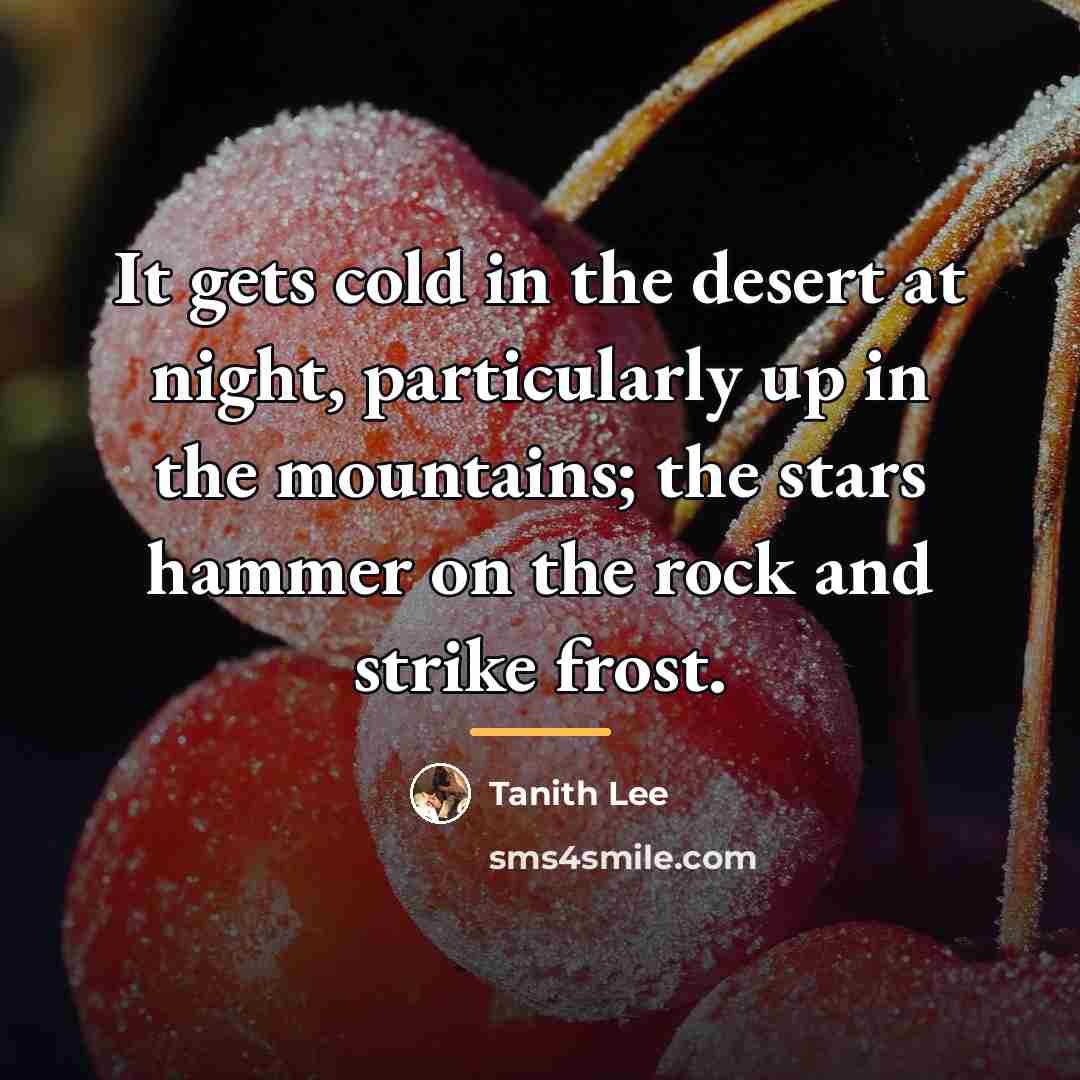 “It gets cold in the desert at night, particularly up…” quote by Tanith Lee