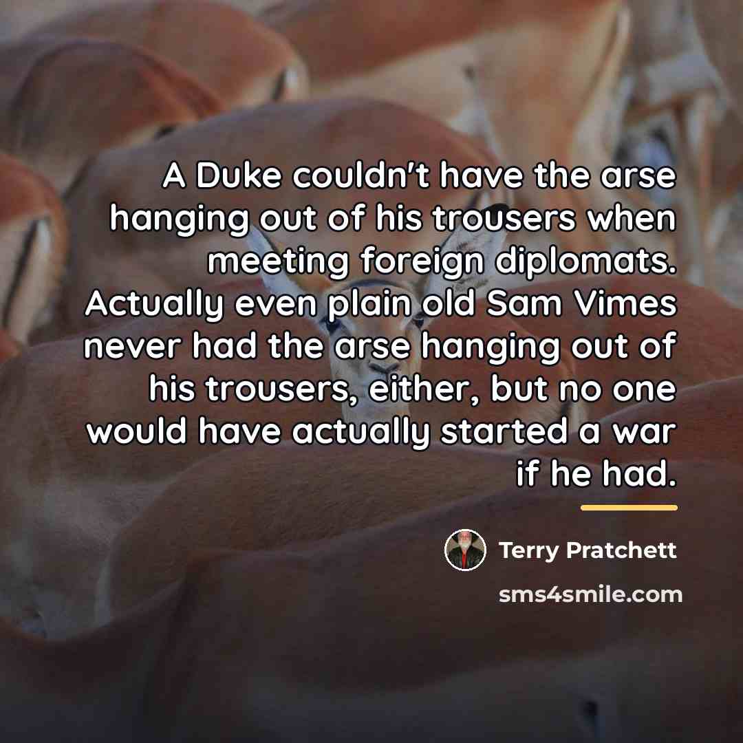 “A Duke couldn't have the arse hanging out of his…” quote by Terry Pratchett