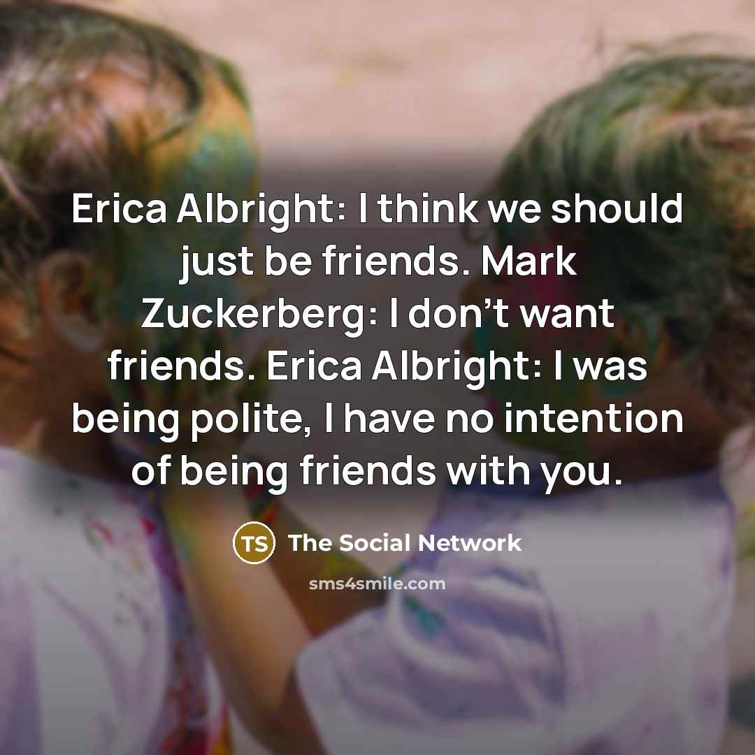 “Erica Albright: I think we should just be friends. Mark…” quote by The Social Network