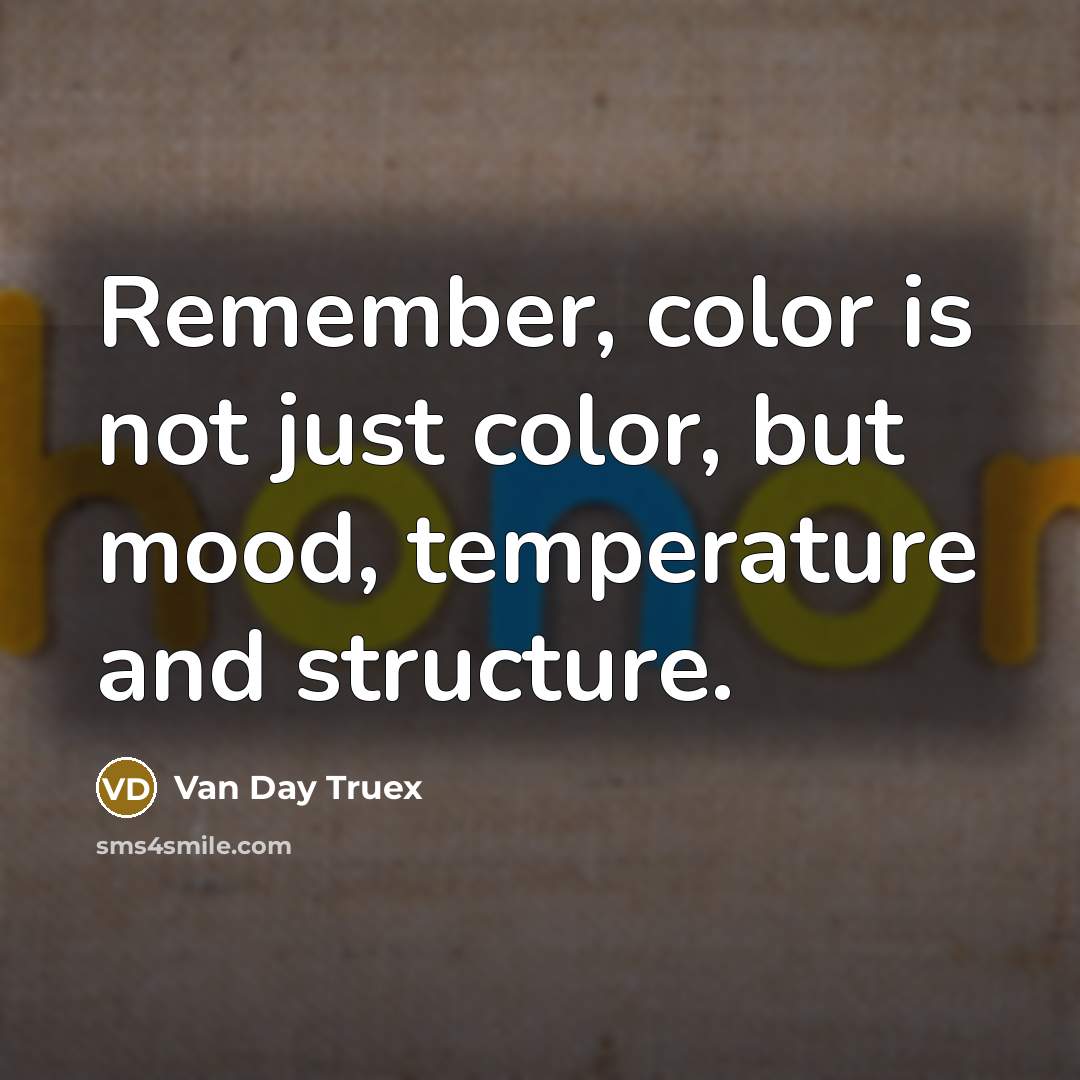 “Remember, color is not just color, but mood, temperature and…” quote by Van Day Truex