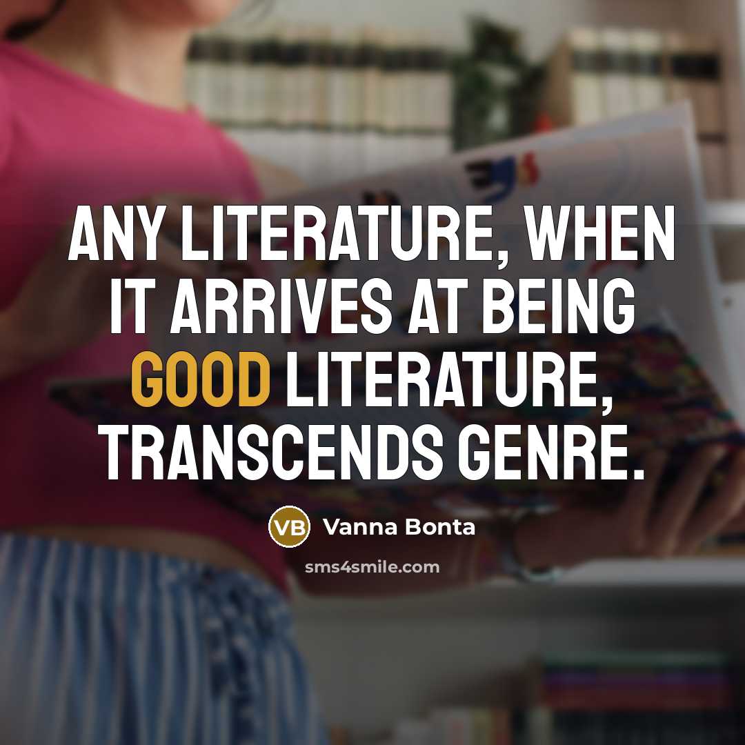 “Any literature, when it arrives at being good literature, transcends…” quote by Vanna Bonta