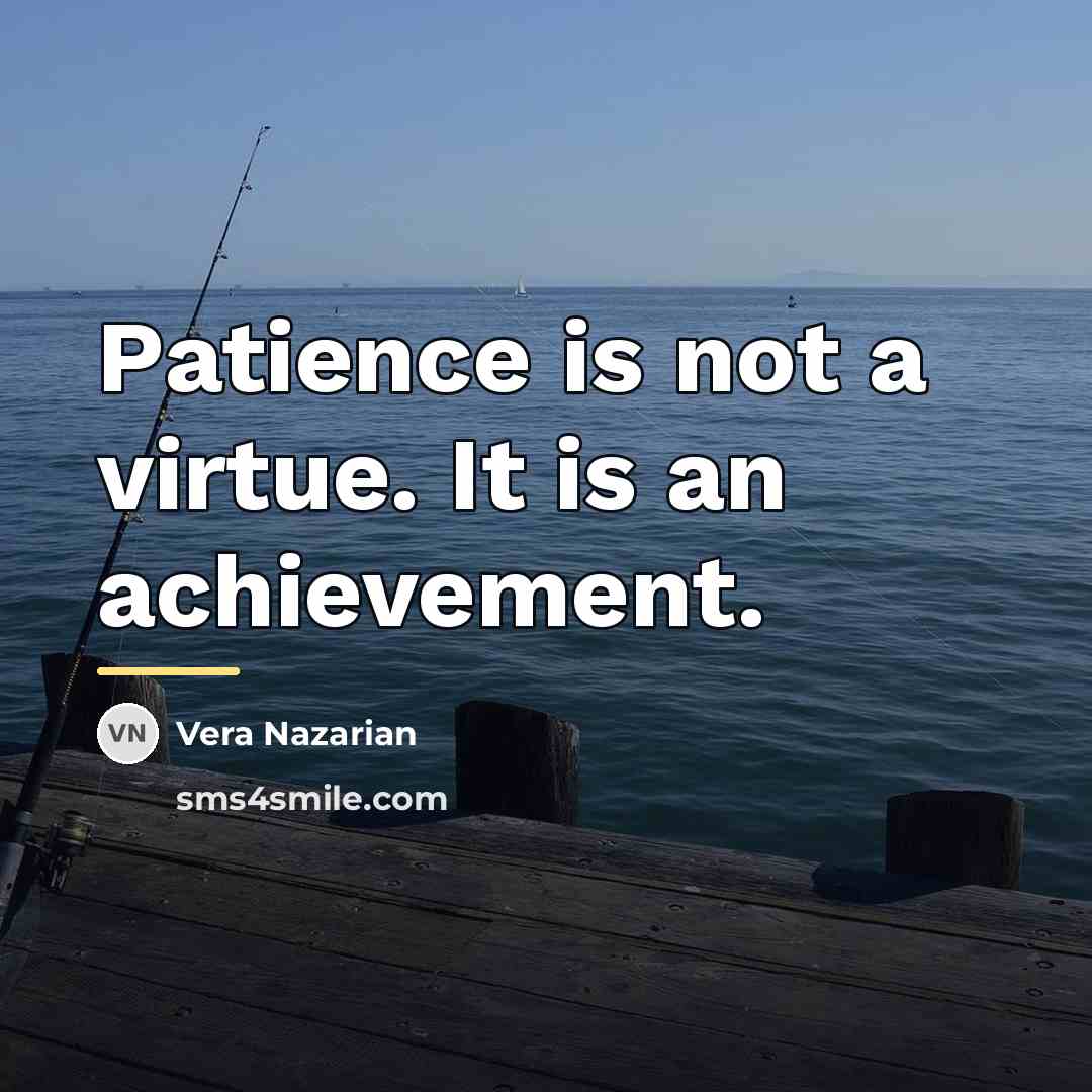“Patience is not a virtue. It is an achievement.…” quote by Vera Nazarian