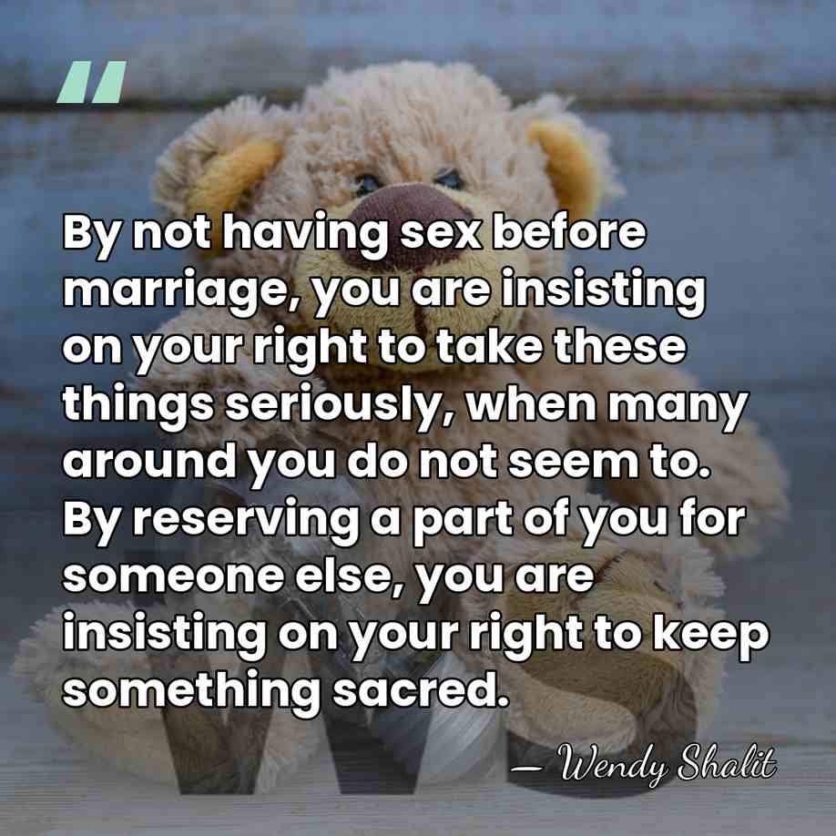 By not having sex before marriage, you are insisting on your right&hellip; - Wendy Shalit