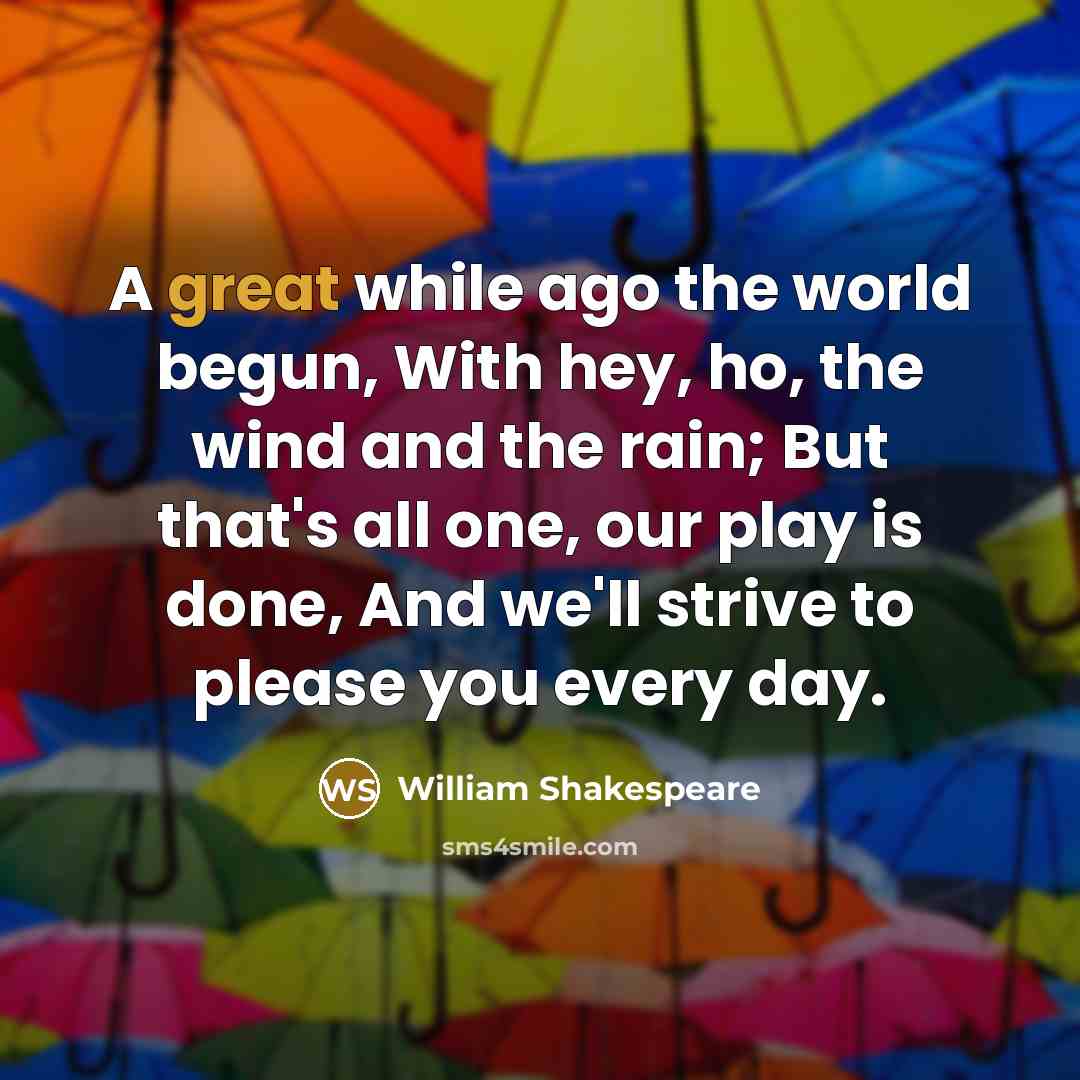 “A great while ago the world begun, With hey, ho,…” quote by William Shakespeare