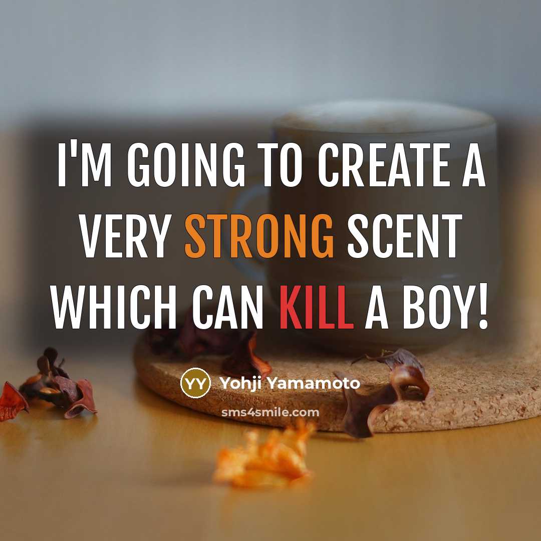 “I'm going to create a very strong scent which can…” quote by Yohji Yamamoto