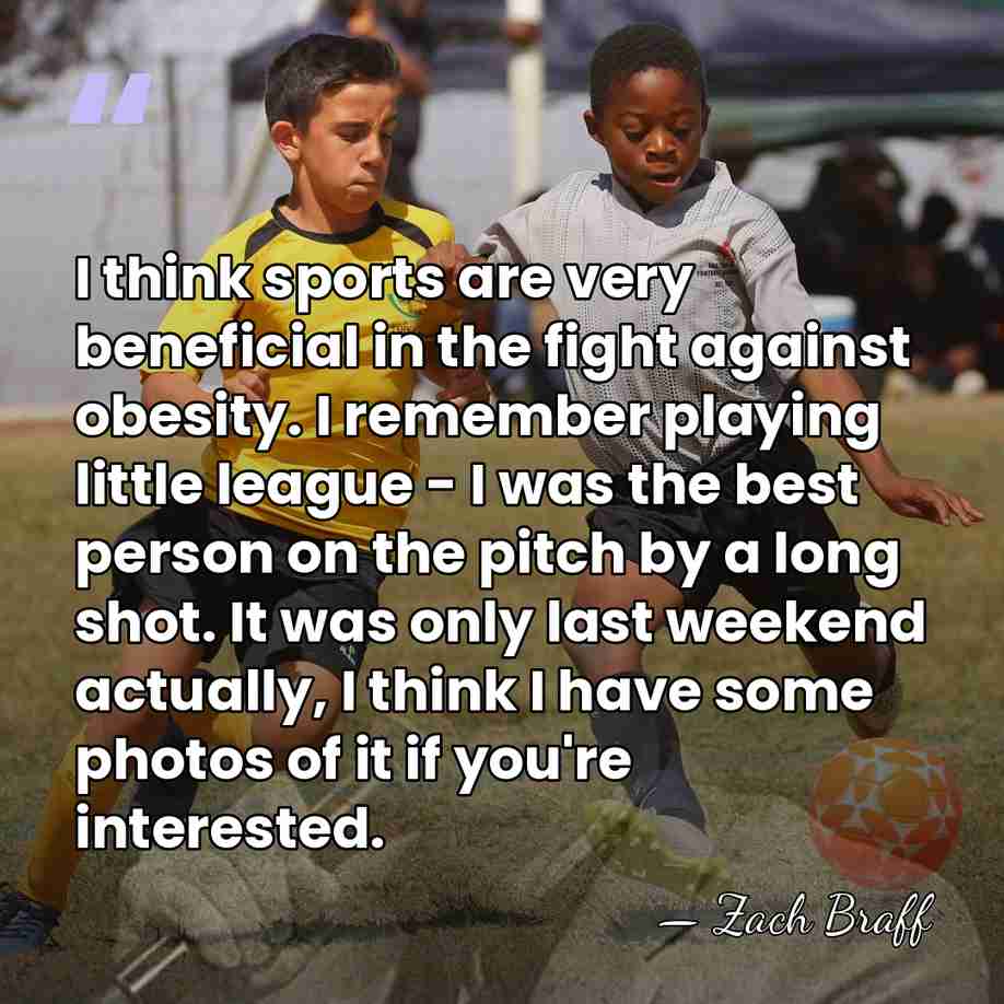 I think sports are very beneficial in the fight against obesity. I&hellip; - Zach Braff