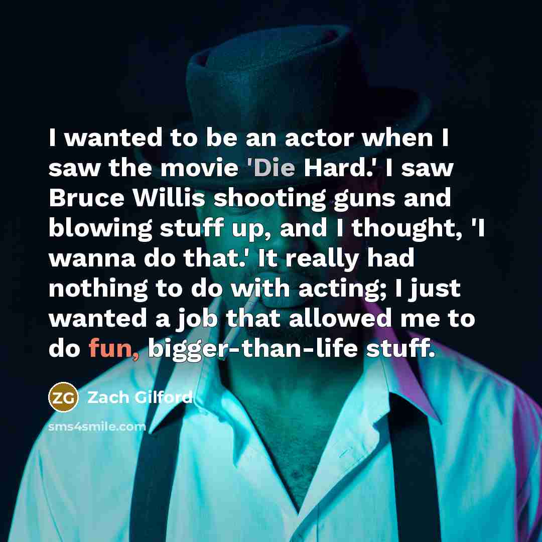 “I wanted to be an actor when I saw the…” quote by Zach Gilford