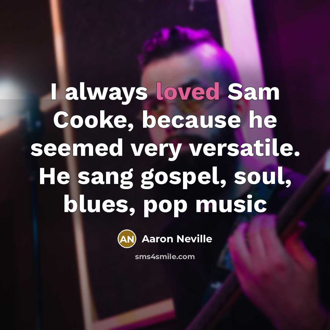 “I always loved Sam Cooke, because he seemed very versatile.…” quote by Aaron Neville