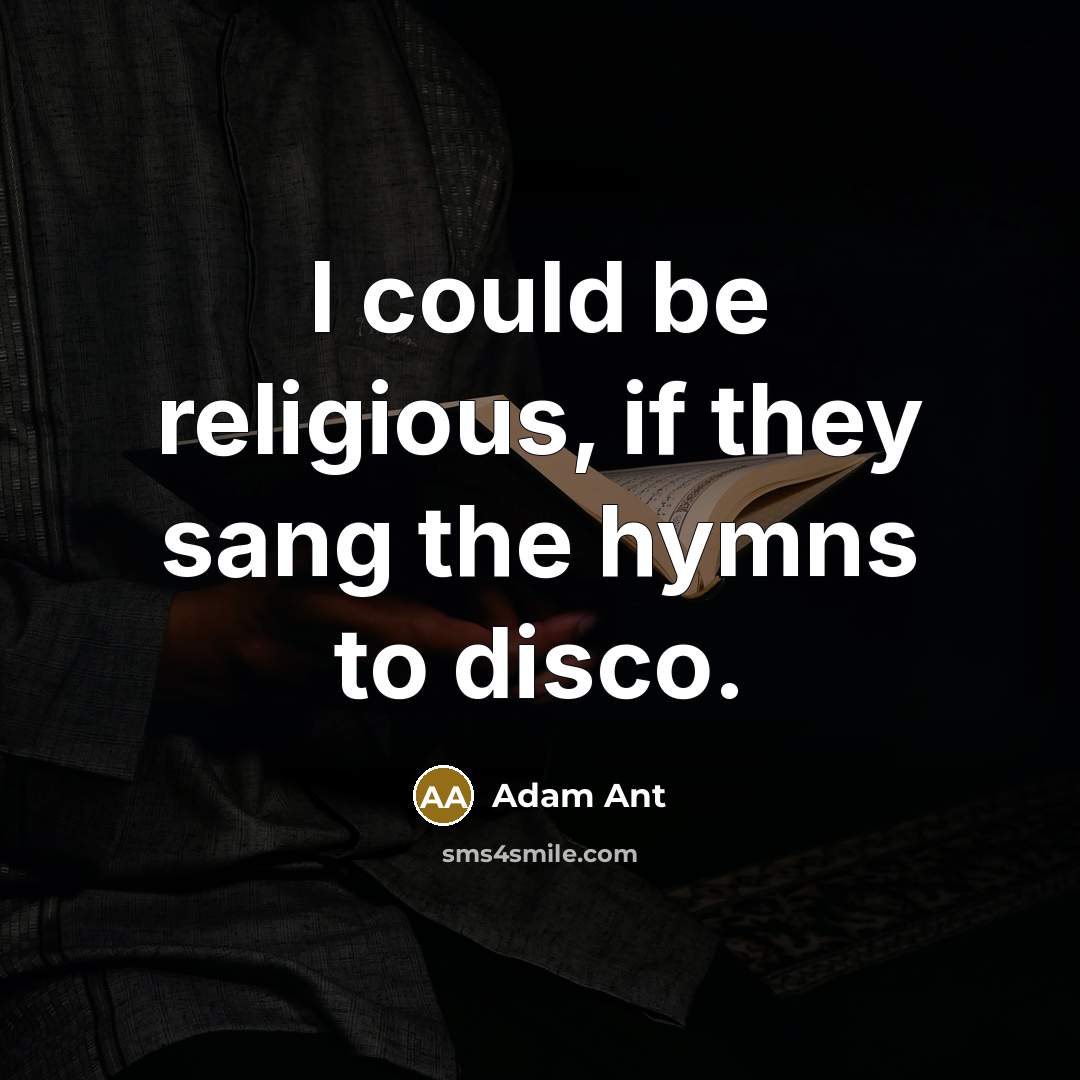 “I could be religious, if they sang the hymns to…” quote by Adam Ant
