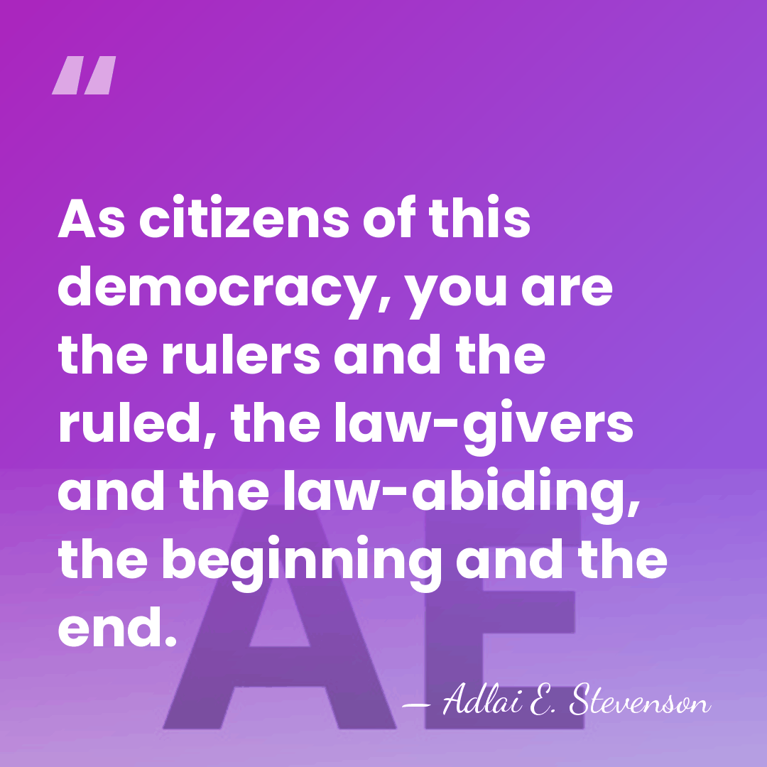 As citizens of this democracy, you are the rulers and the ruled,&hellip; - Adlai E. Stevenson