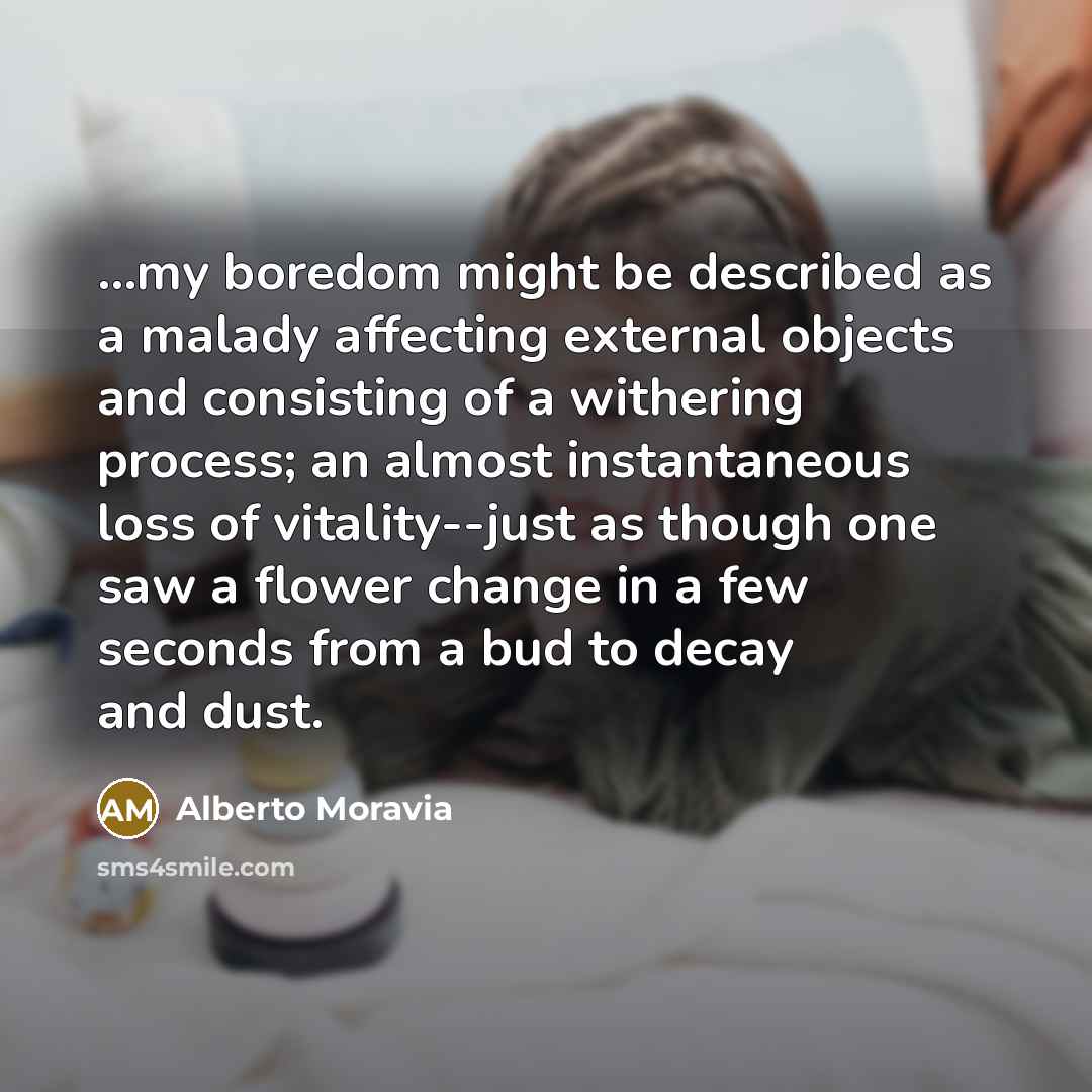 “...my boredom might be described as a malady affecting external…” quote by Alberto Moravia