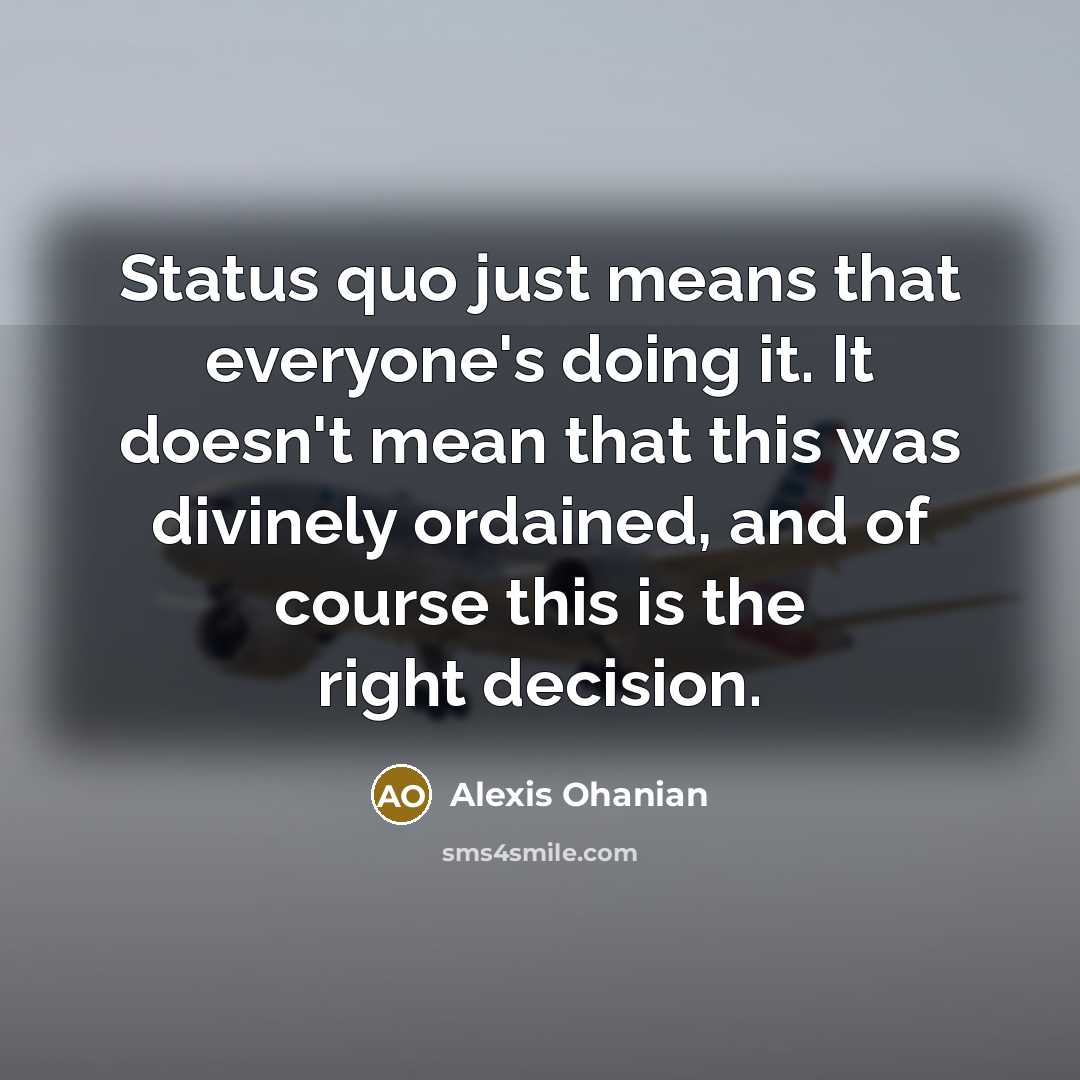 “Status quo just means that everyone's doing it. It doesn't…” quote by Alexis Ohanian