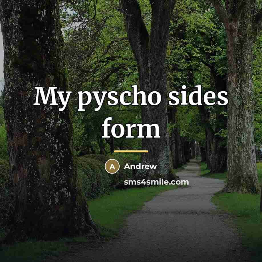 “My pyscho sides form…” quote by Andrew