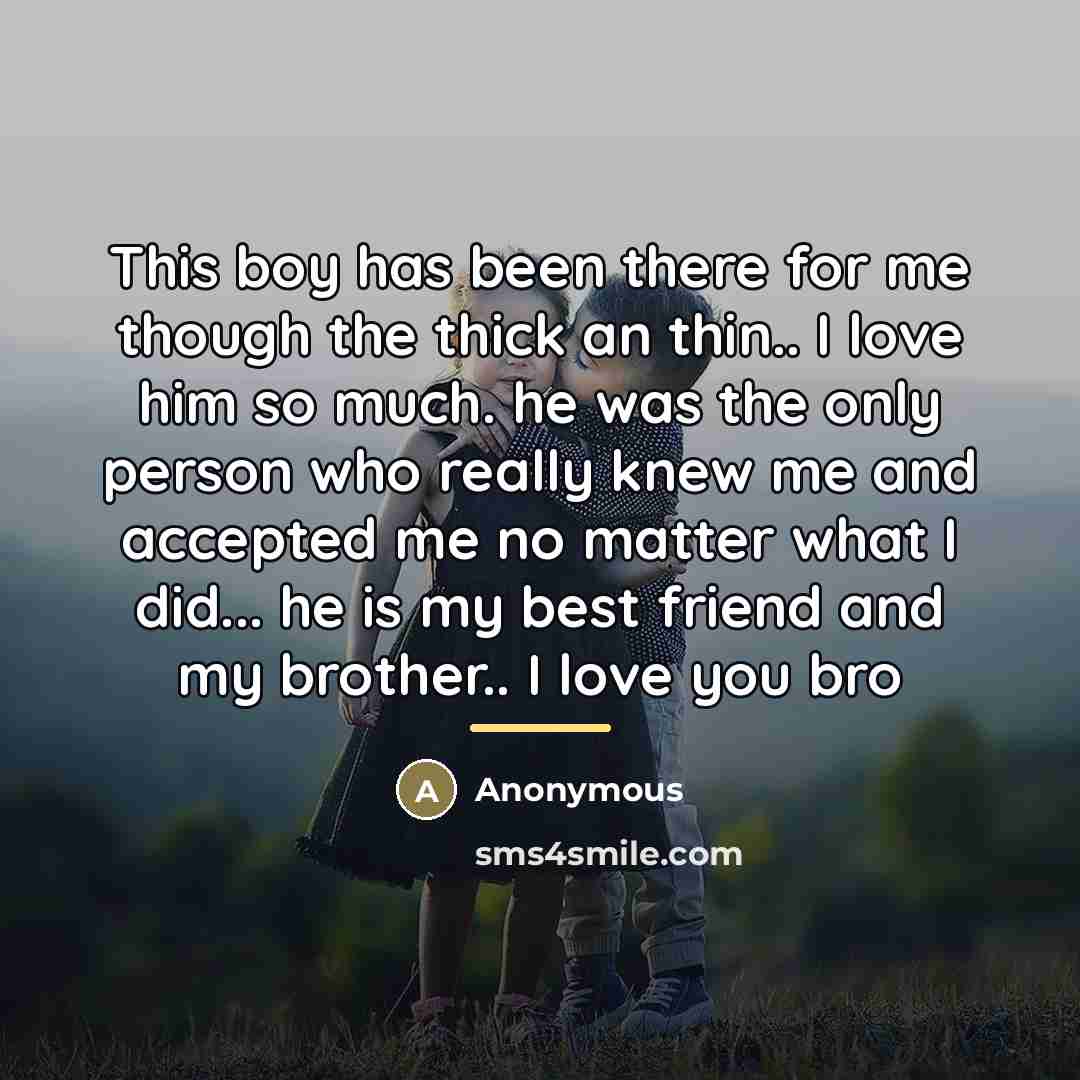 “This boy has been there for me though the thick…” quote by Anonymous