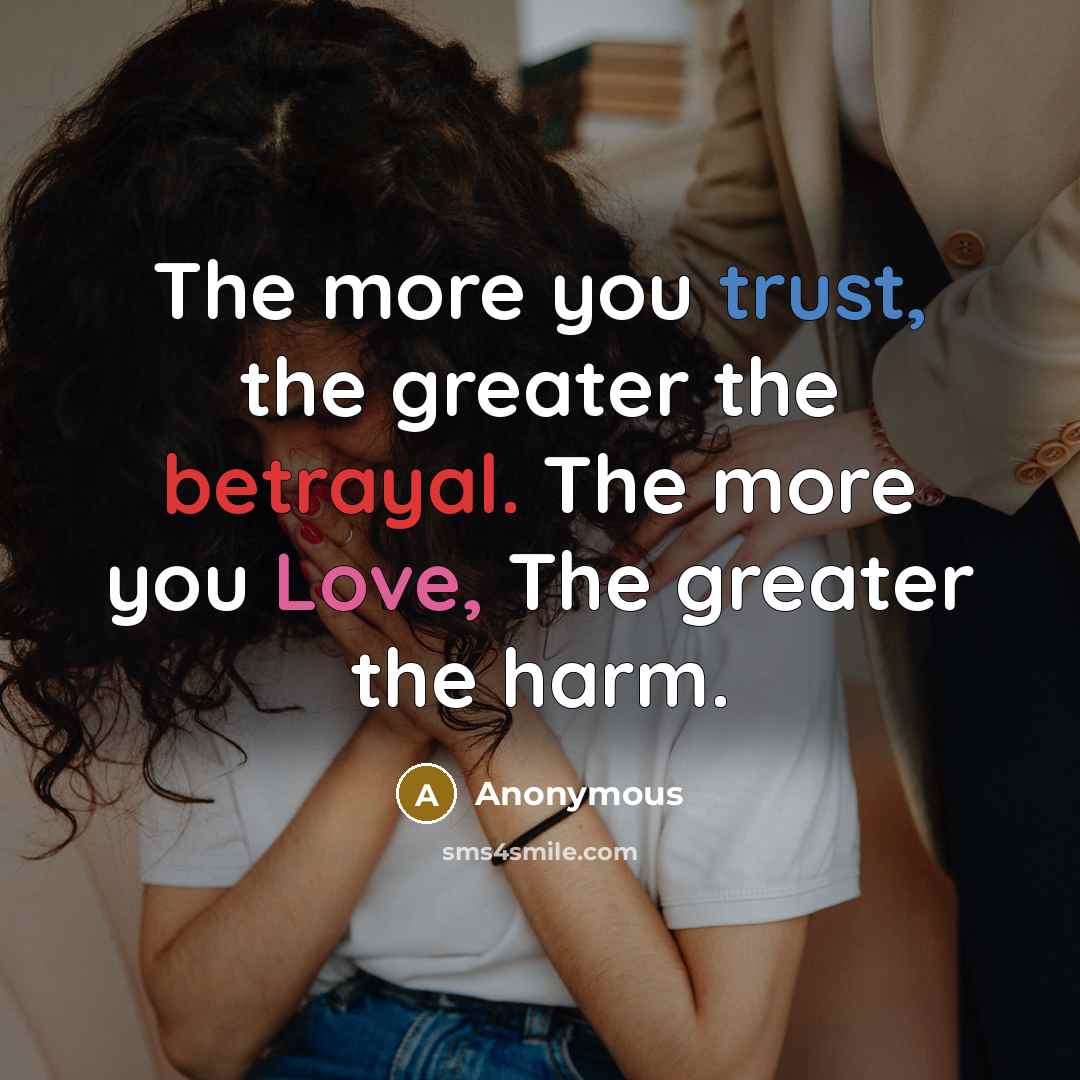 “The more you trust, the greater the betrayal. The more…” quote by Anonymous