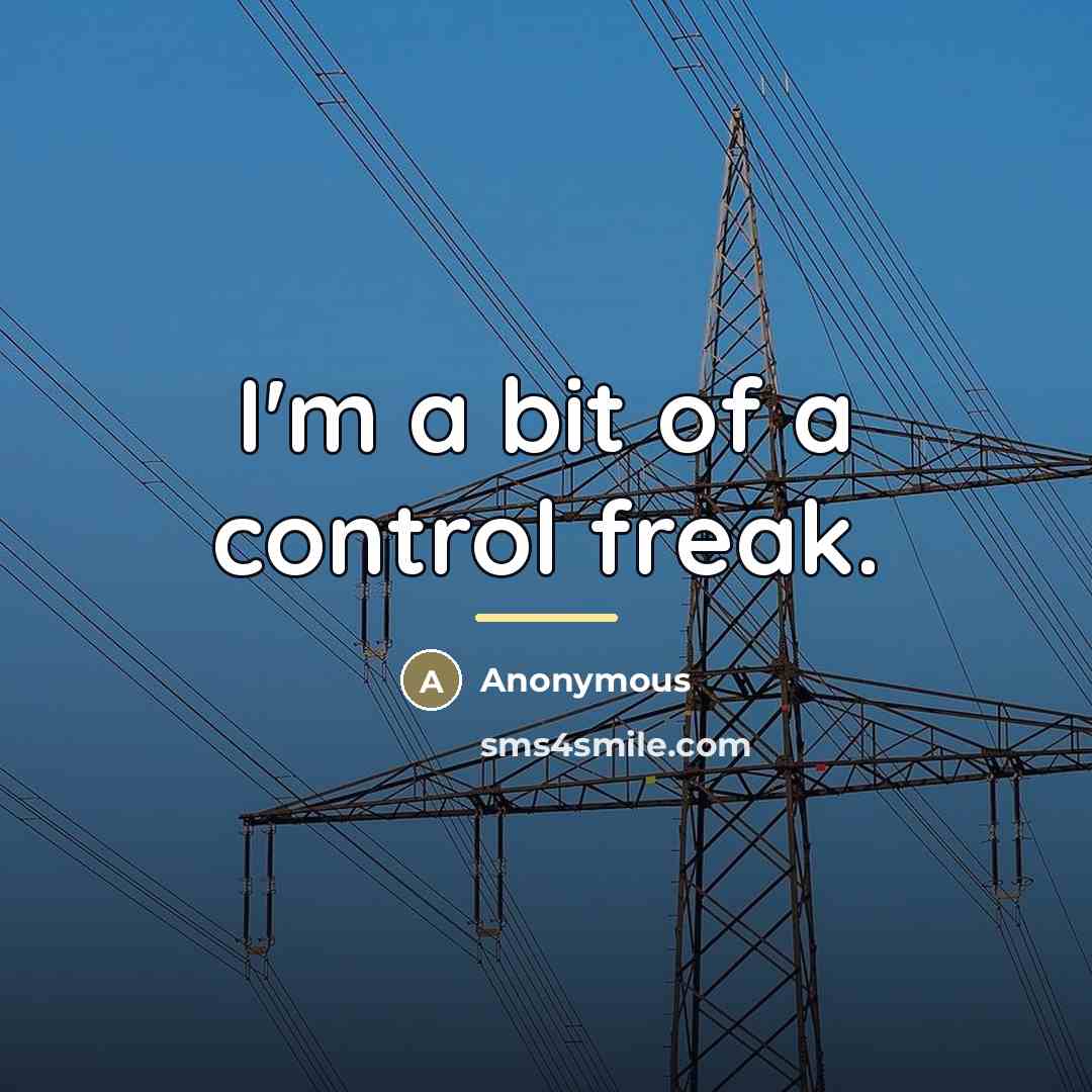 “I'm a bit of a control freak.…” quote by Anonymous