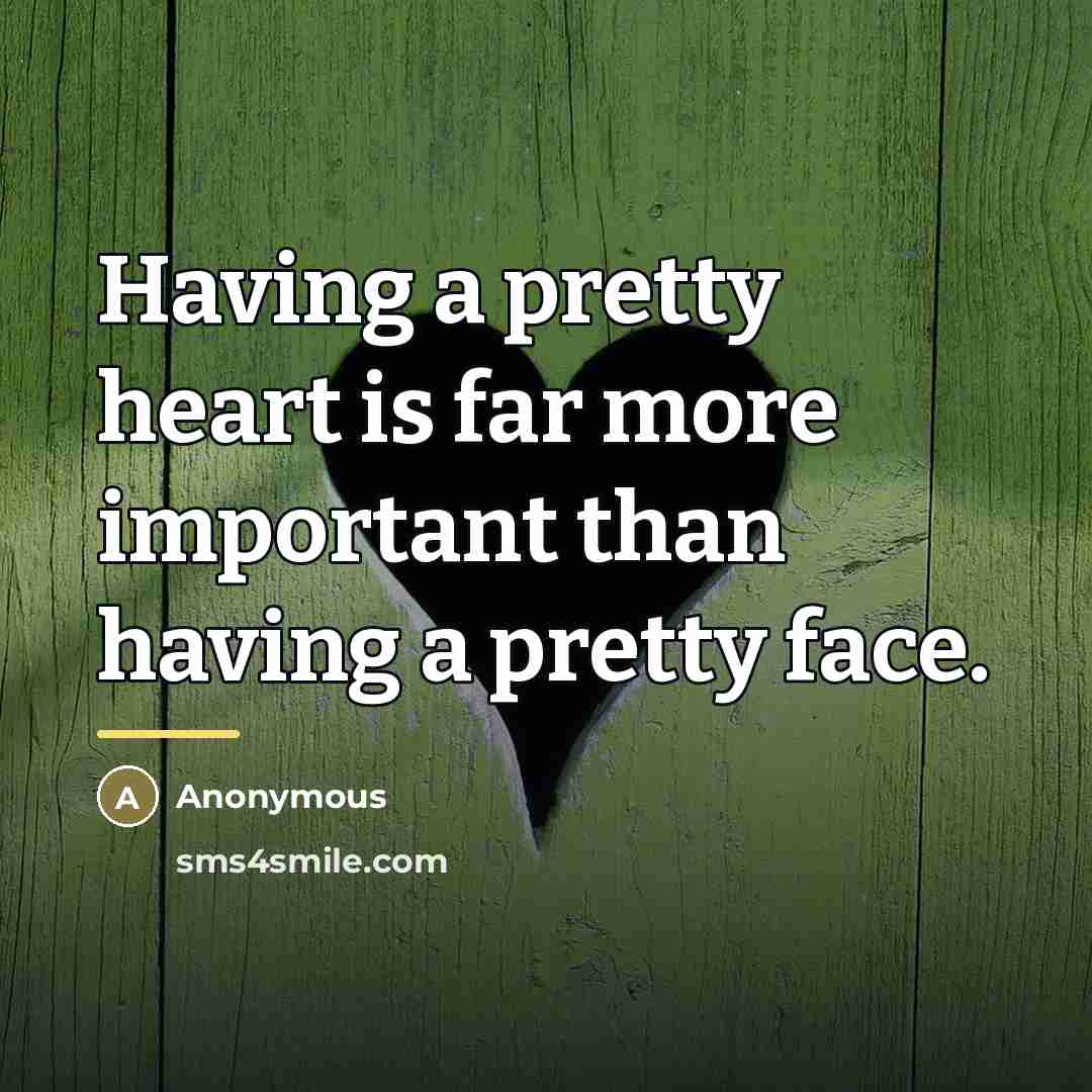 “Having a pretty heart is far more important than having…” quote by Anonymous