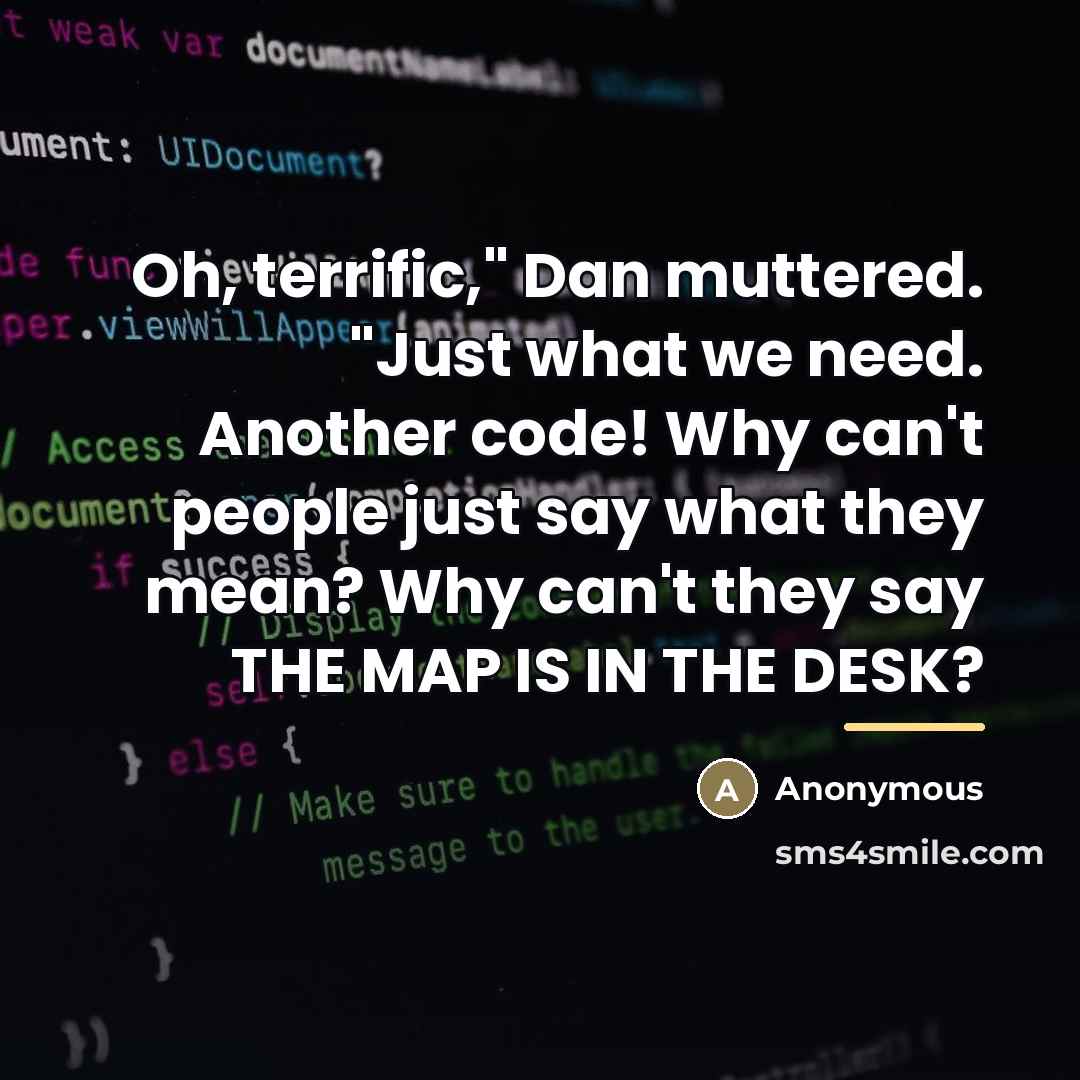 “Oh, terrific," Dan muttered. "Just what we need. Another code!…” quote by Anonymous