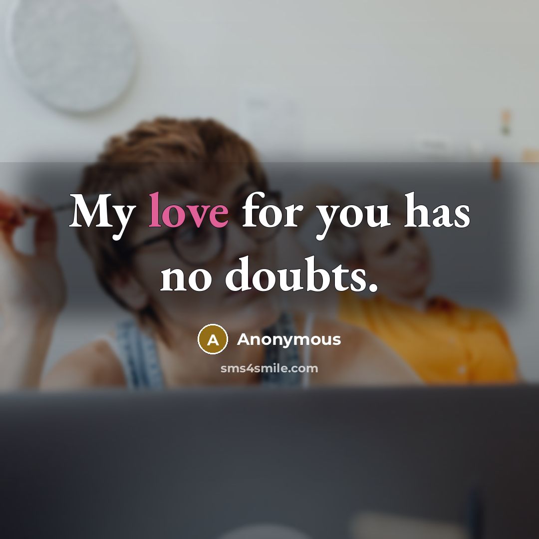 “My love for you has no doubts.” quote by Anonymous