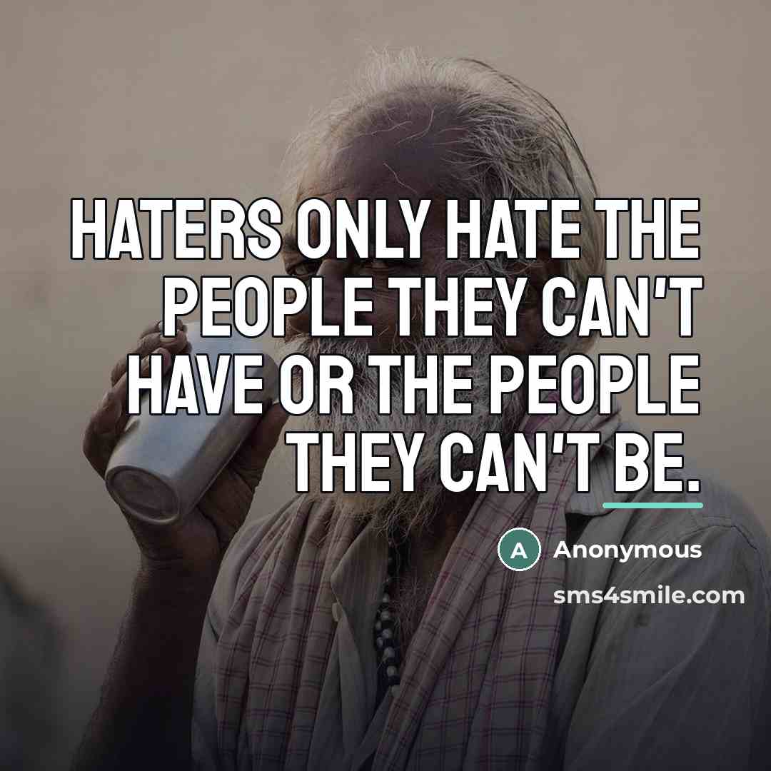 “Haters only hate the people they can't have or the…” quote by Anonymous