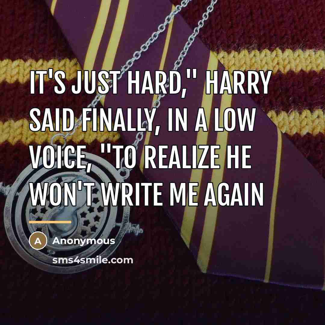 “It's just hard," Harry said finally, in a low voice,…” quote by Anonymous