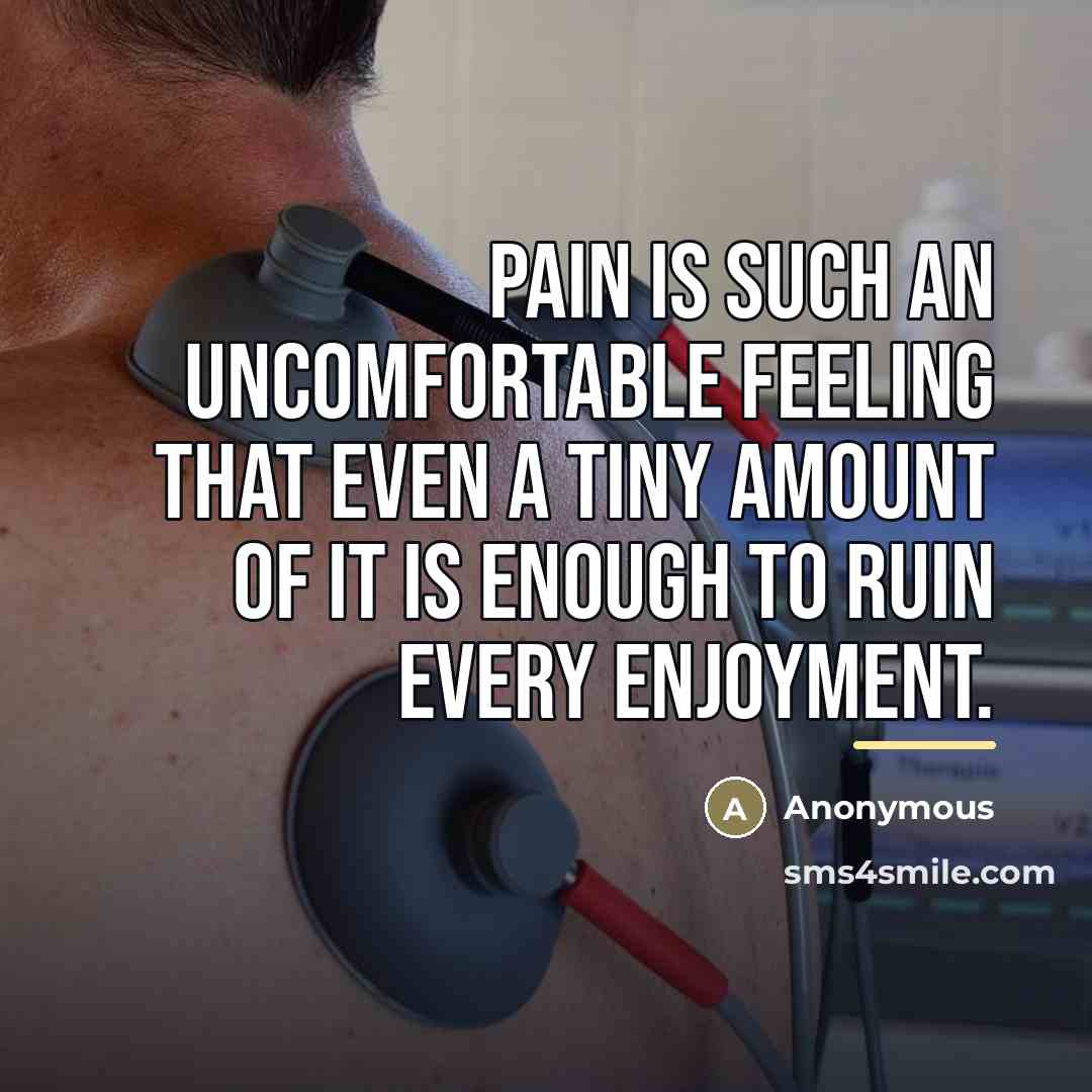 “Pain is such an uncomfortable feeling that even a tiny…” quote by Anonymous