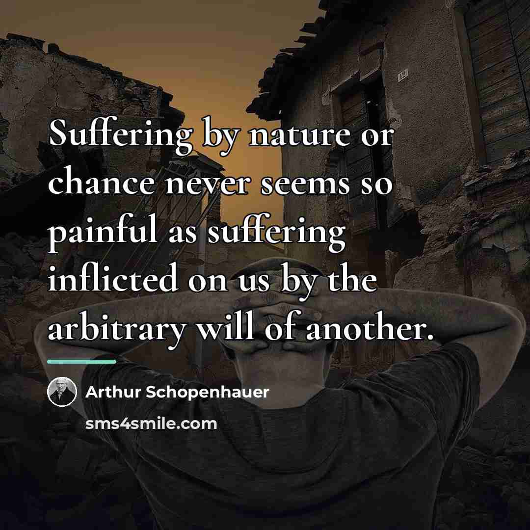 “Suffering by nature or chance never seems so painful as…” quote by Arthur Schopenhauer