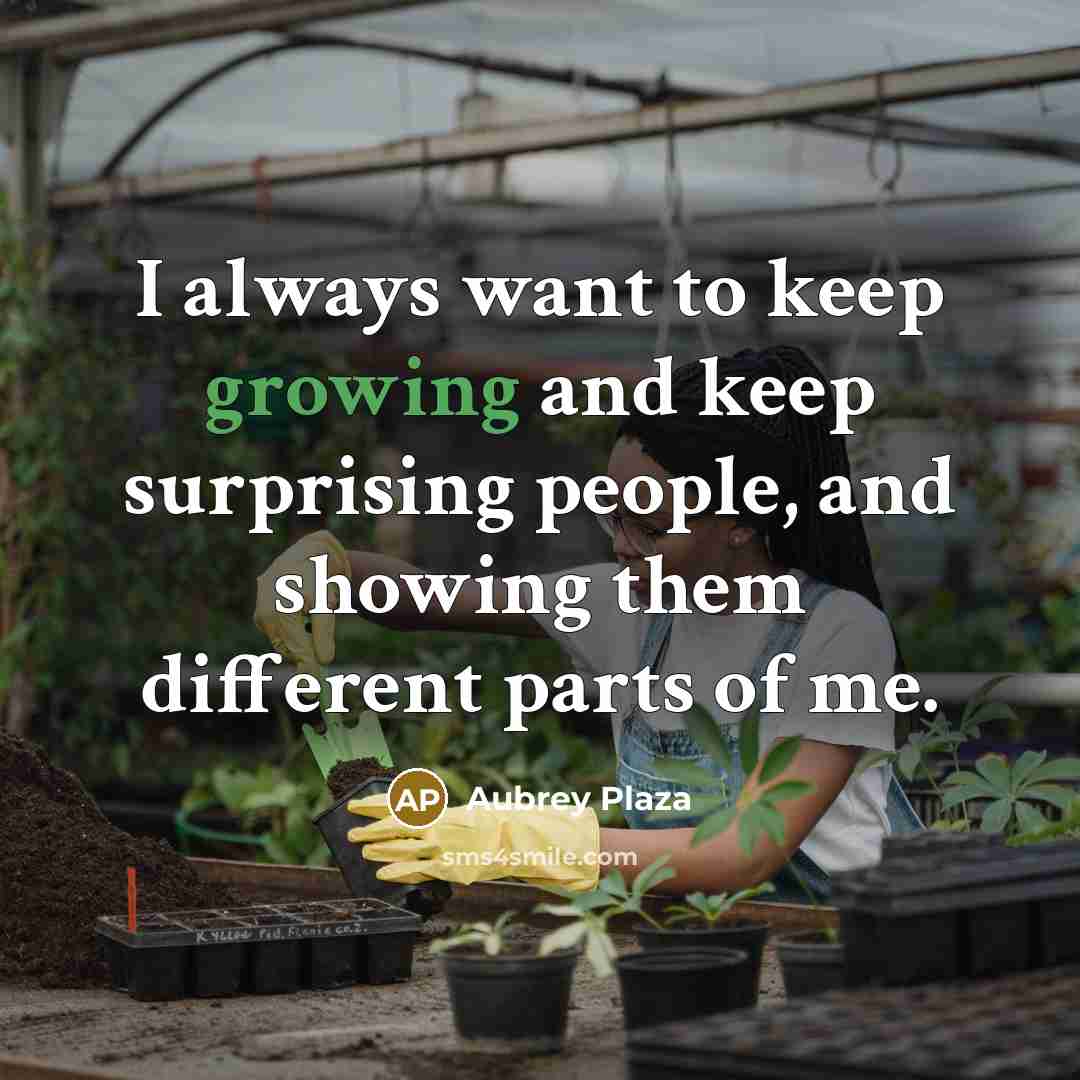 “I always want to keep growing and keep surprising people,…” quote by Aubrey Plaza