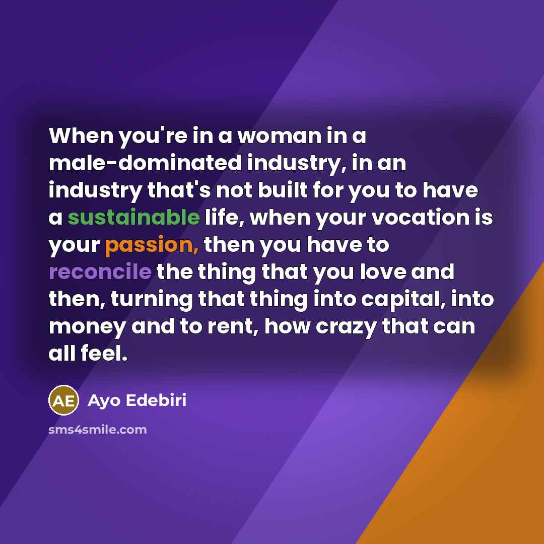 “When you're in a woman in a male-dominated industry, in…” quote by Ayo Edebiri