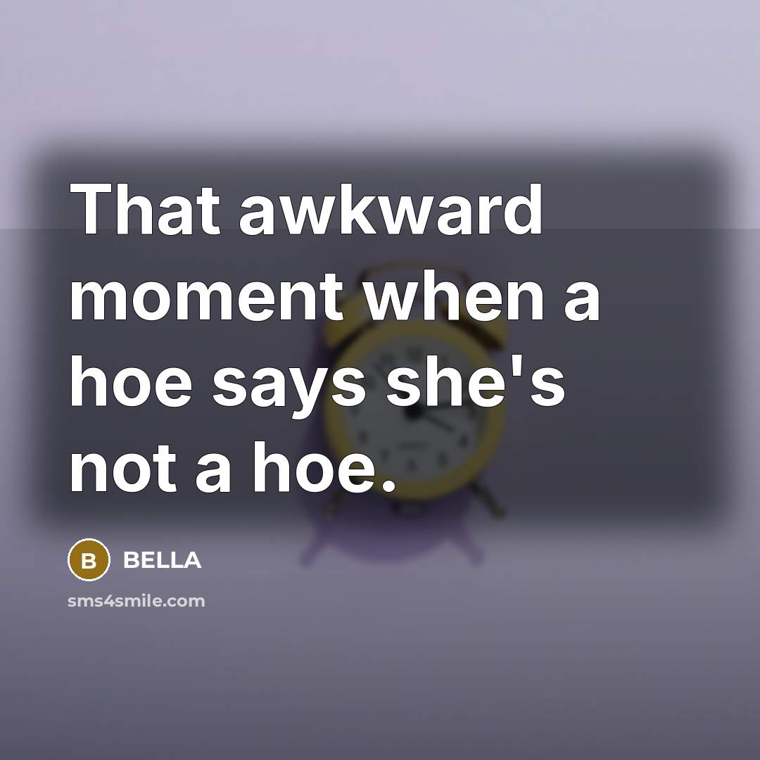 “That awkward moment when a hoe says she's not a…” quote by Bella