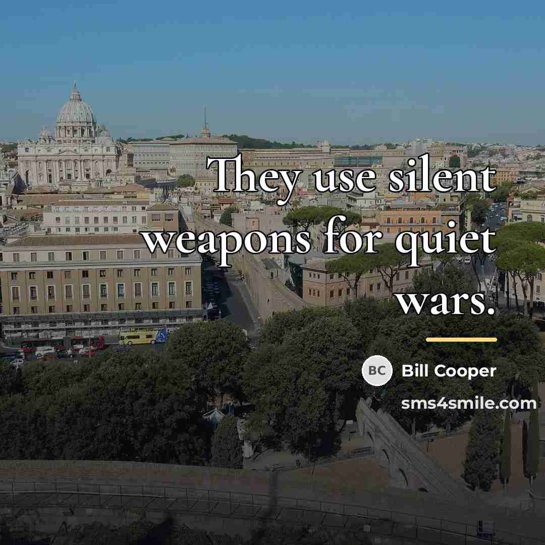 “They use silent weapons for quiet wars.…” quote by Bill Cooper