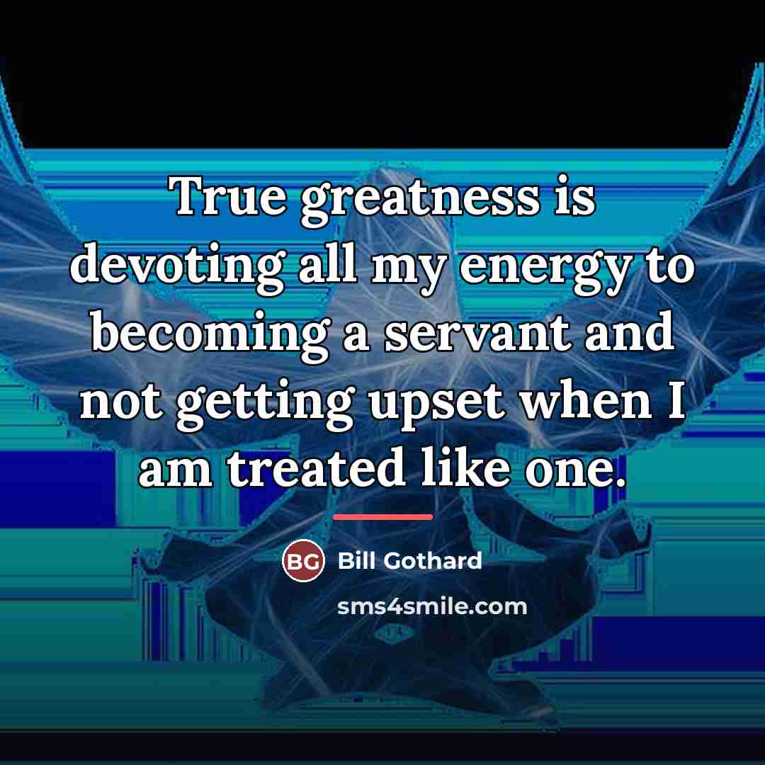 “True greatness is devoting all my energy to becoming a…” quote by Bill Gothard