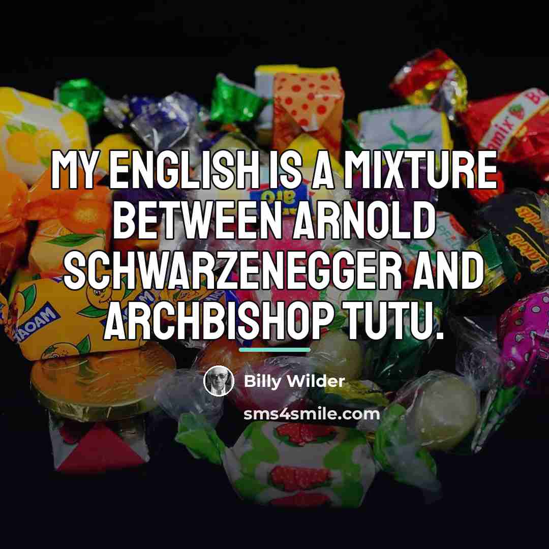 “My English is a mixture between Arnold Schwarzenegger and Archbishop…” quote by Billy Wilder