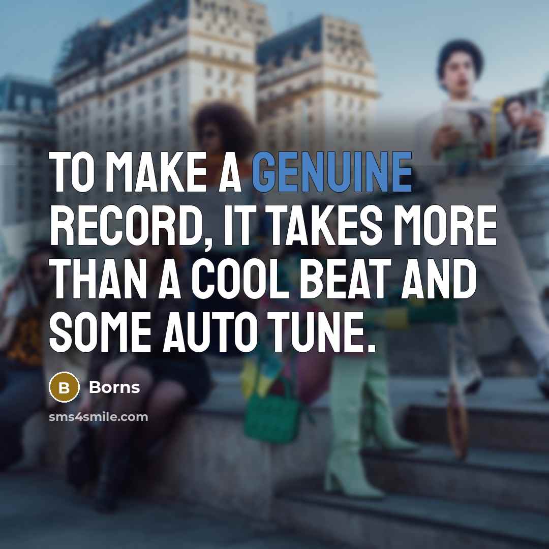 “To make a genuine record, it takes more than a…” quote by Borns