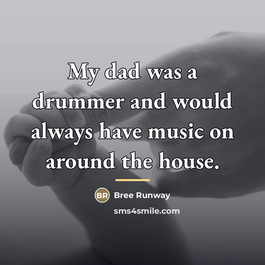 “My dad was a drummer and would always have music…” quote by Bree Runway