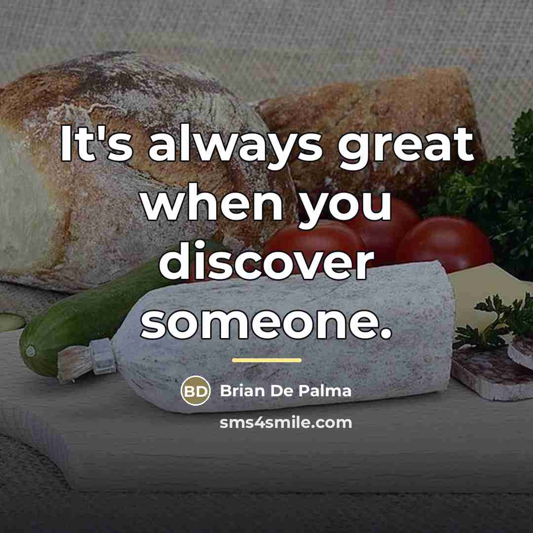 “It's always great when you discover someone.…” quote by Brian De Palma