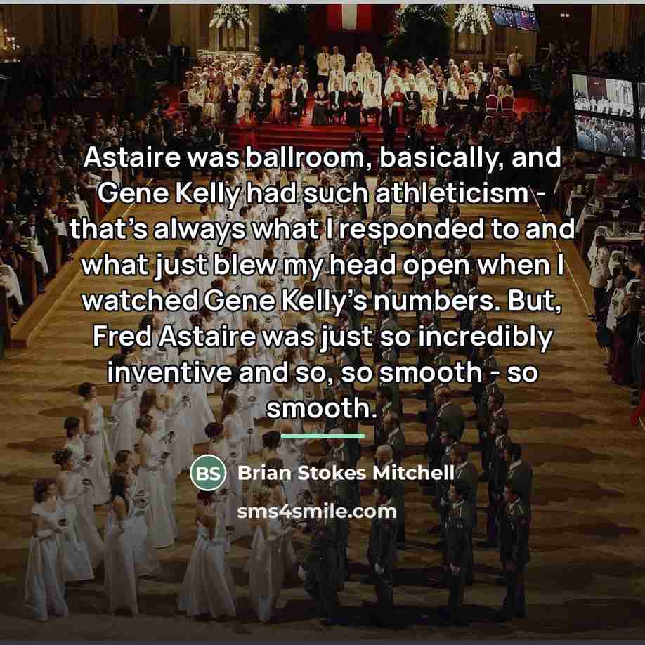 “Astaire was ballroom, basically, and Gene Kelly had such athleticism…” quote by Brian Stokes Mitchell