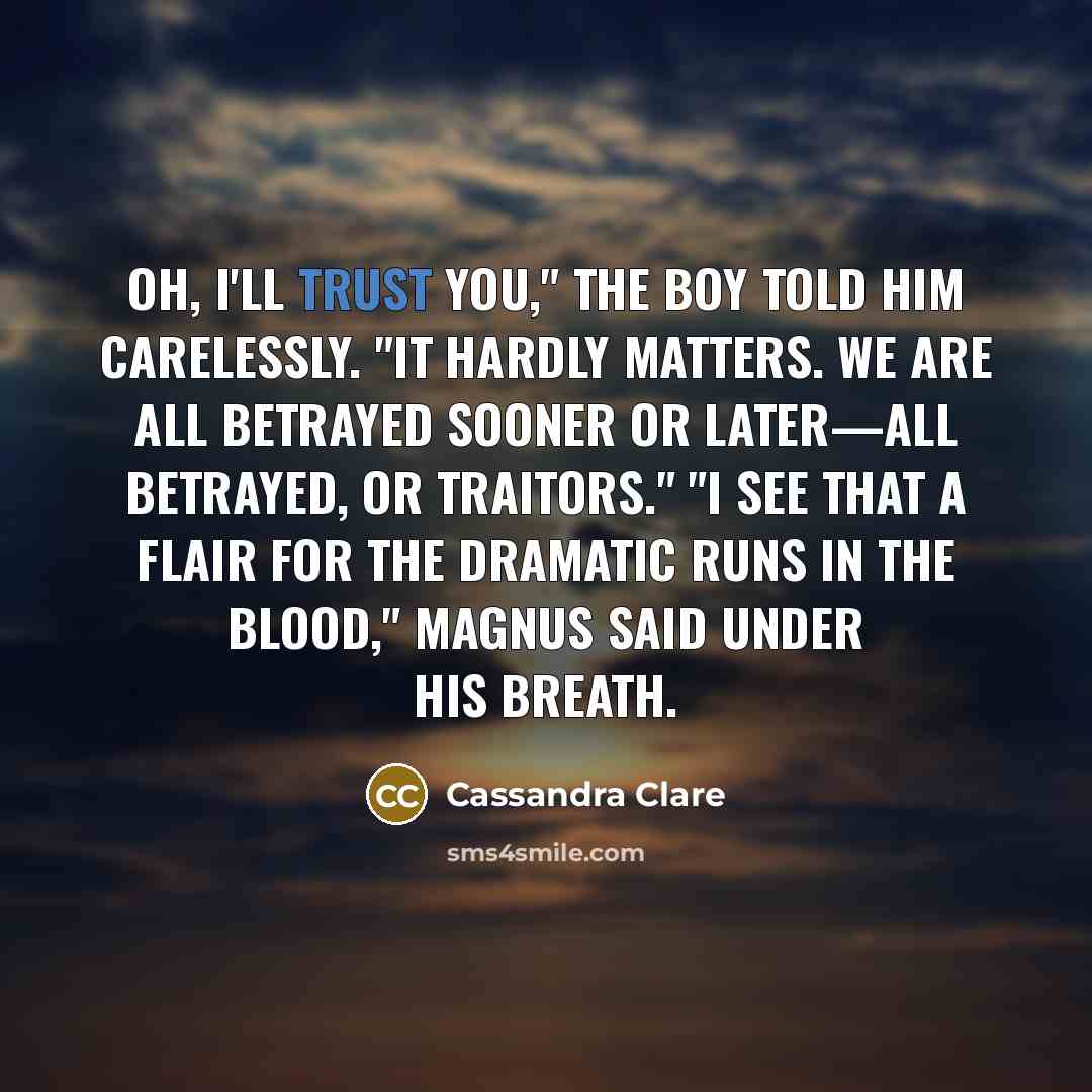 “Oh, I'll trust you," the boy told him carelessly. "It…” quote by Cassandra Clare