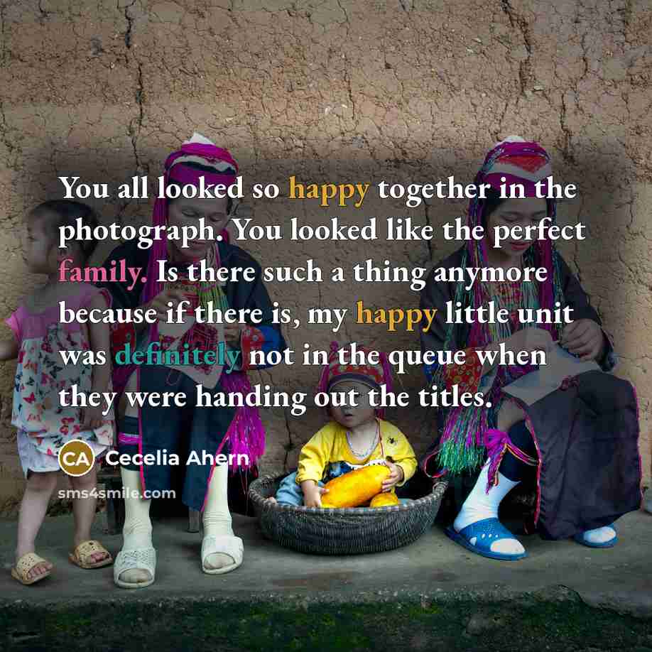 “You all looked so happy together in the photograph. You…” quote by Cecelia Ahern