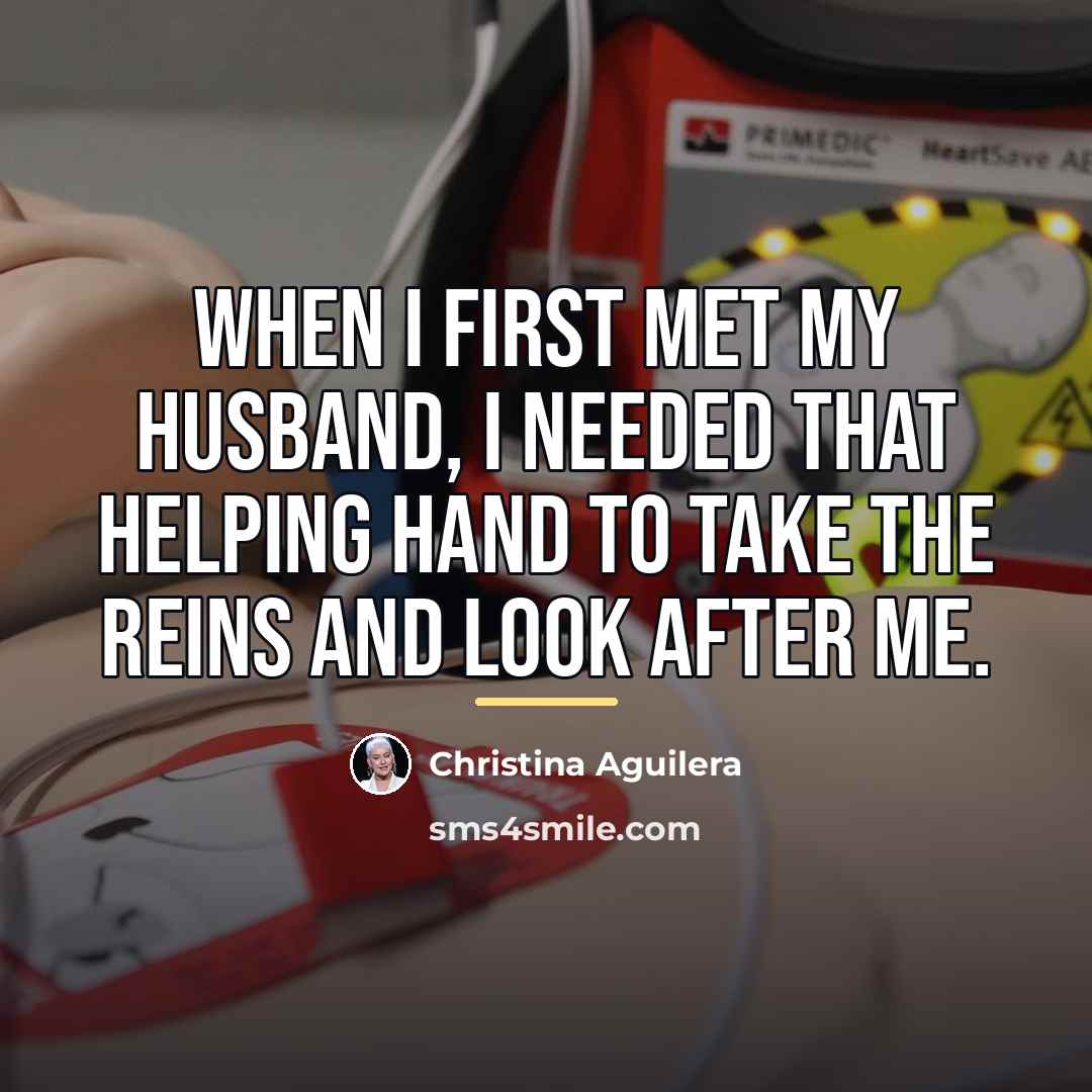 “When I first met my husband, I needed that helping…” quote by Christina Aguilera