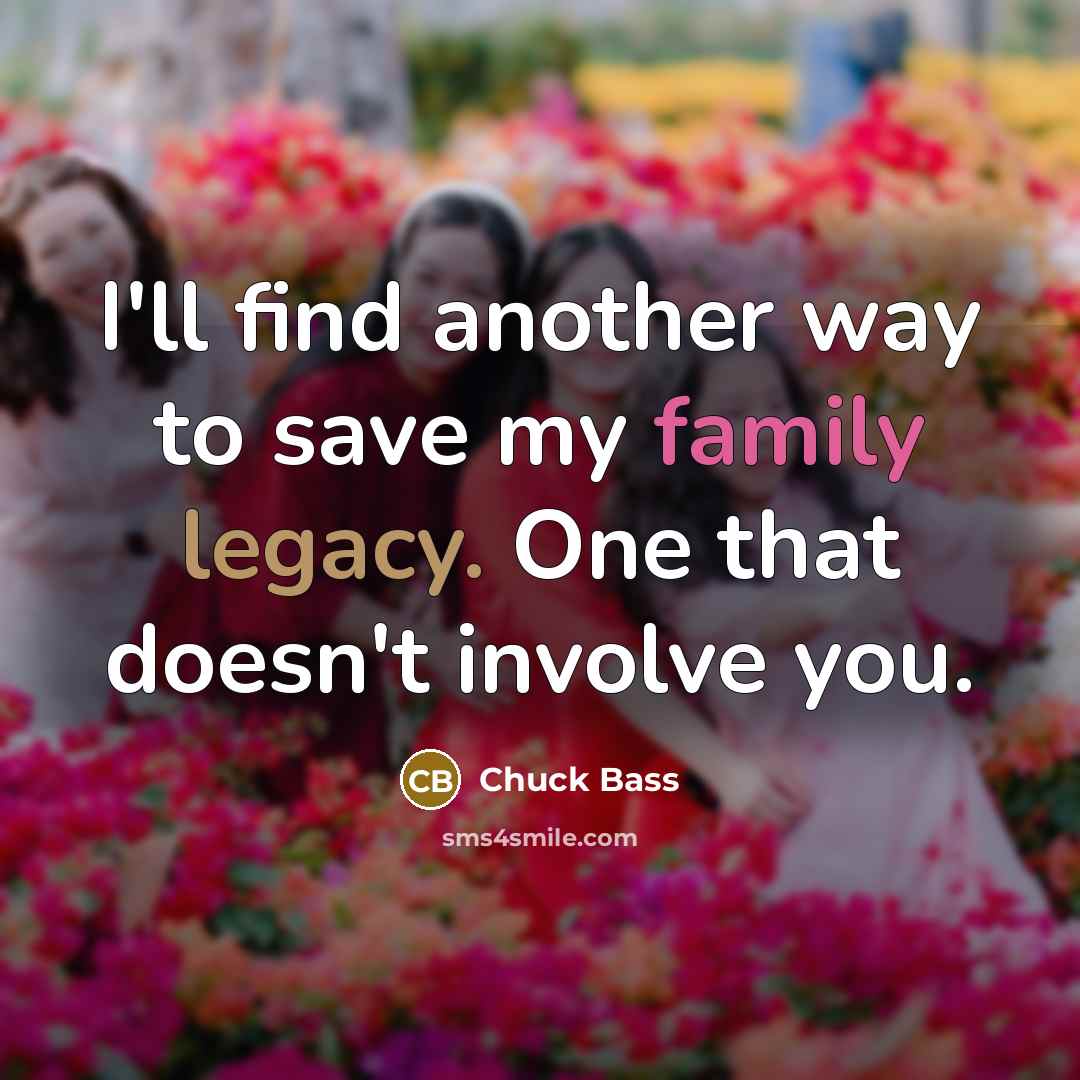“I'll find another way to save my family legacy. One…” quote by Chuck Bass
