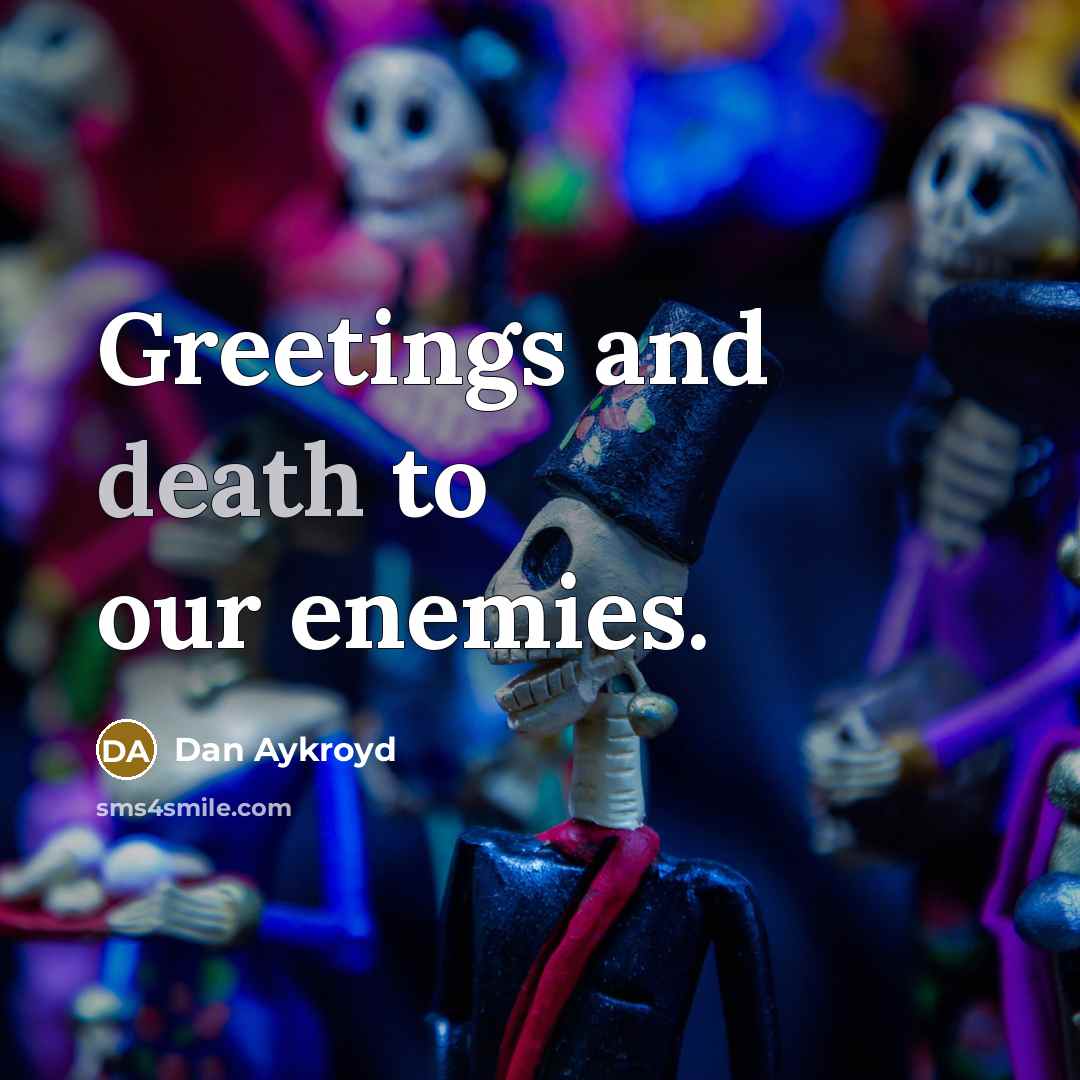“Greetings and death to our enemies.…” quote by Dan Aykroyd