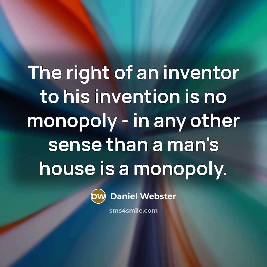 “The right of an inventor to his invention is no…” quote by Daniel Webster
