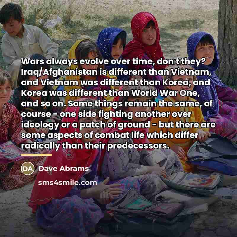 “Wars always evolve over time, don't they? Iraq/Afghanistan is different…” quote by Dave Abrams