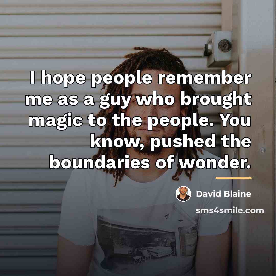 “I hope people remember me as a guy who brought…” quote by David Blaine