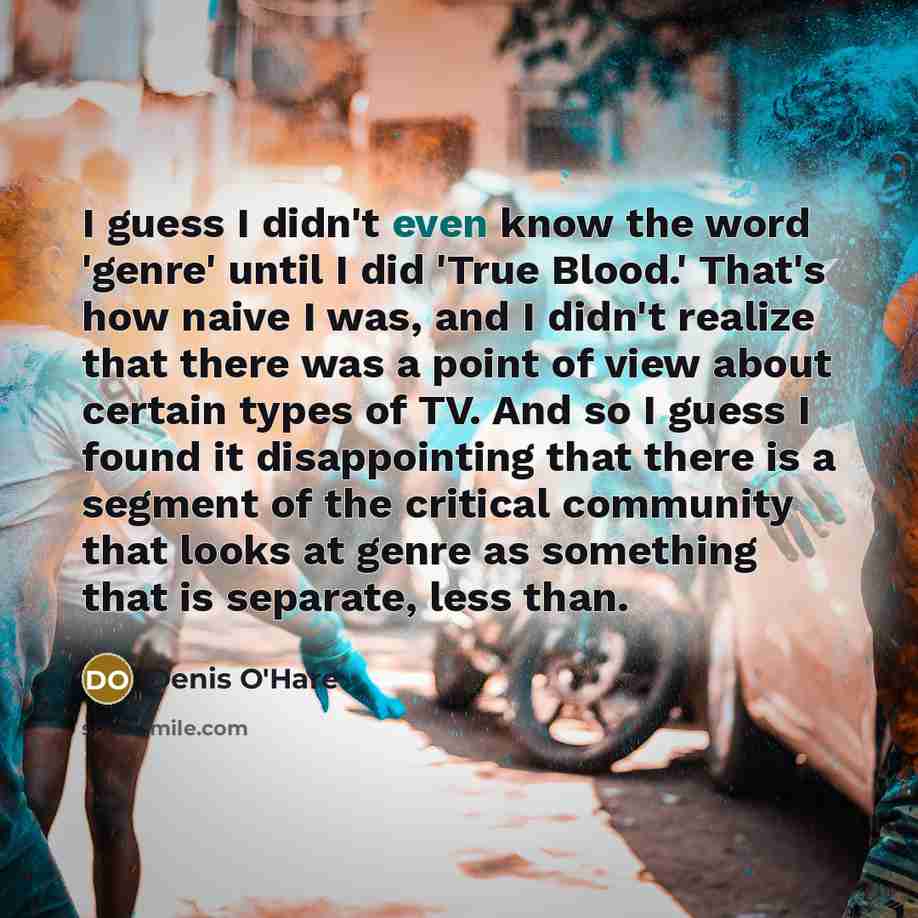 “I guess I didn't even know the word 'genre' until…” quote by Denis O'Hare