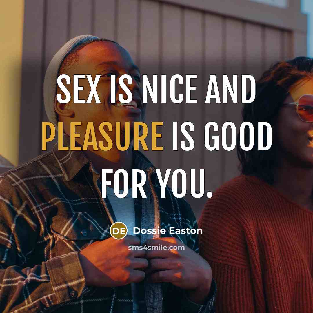 “Sex is nice and pleasure is good for you.…” quote by Dossie Easton