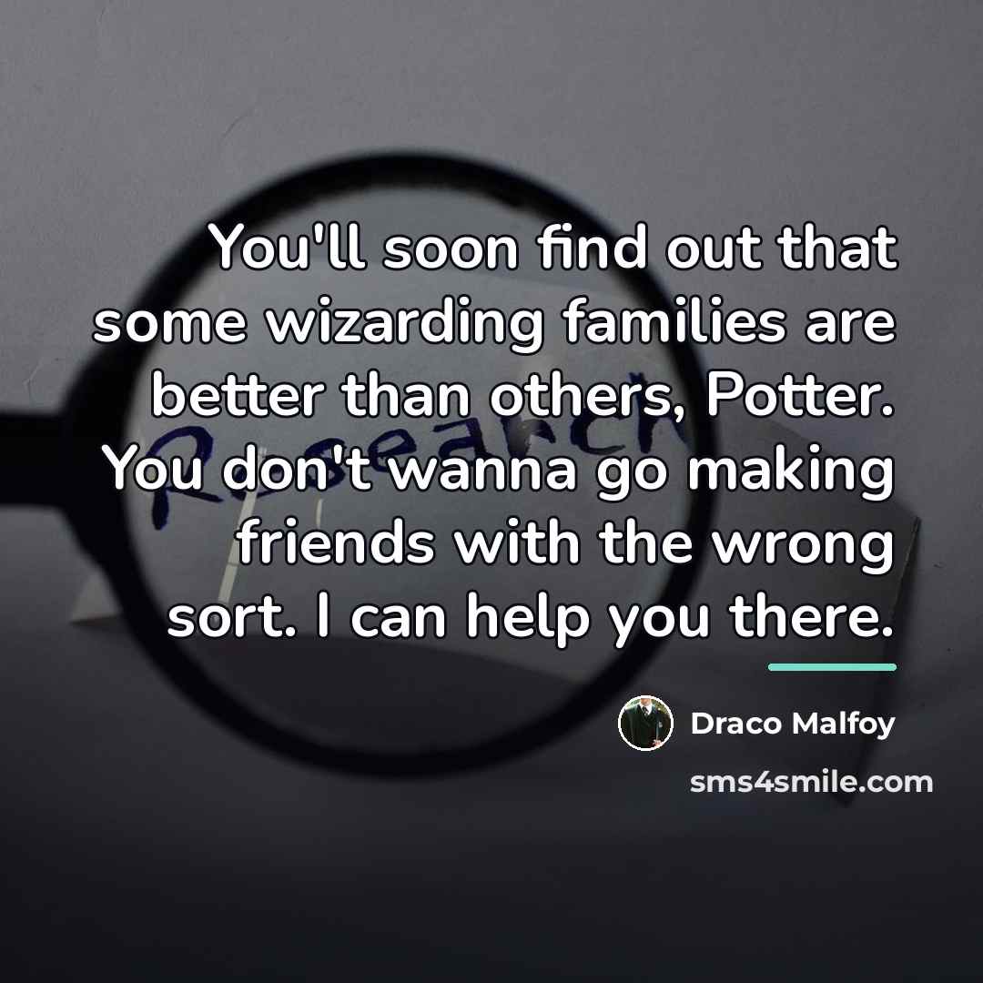 “You'll soon find out that some wizarding families are better…” quote by Draco Malfoy