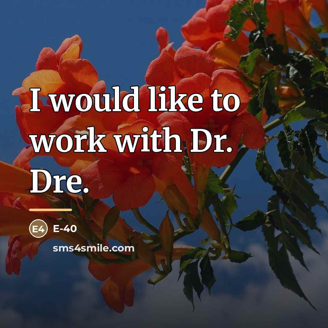 “I would like to work with Dr. Dre.…” quote by E-40