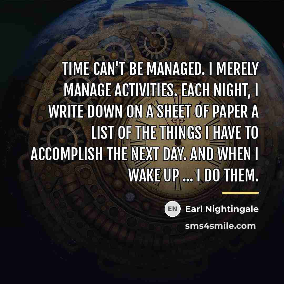 “Time can't be managed. I merely manage activities. Each night,…” quote by Earl Nightingale